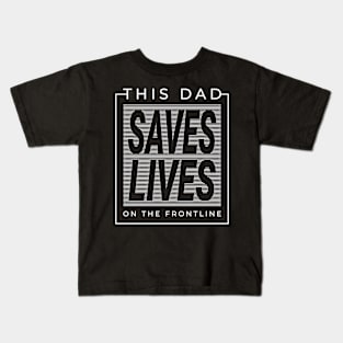 This Dad Saves Lives On The Front line Streetwear Urbanwear Fathers Day Kids T-Shirt